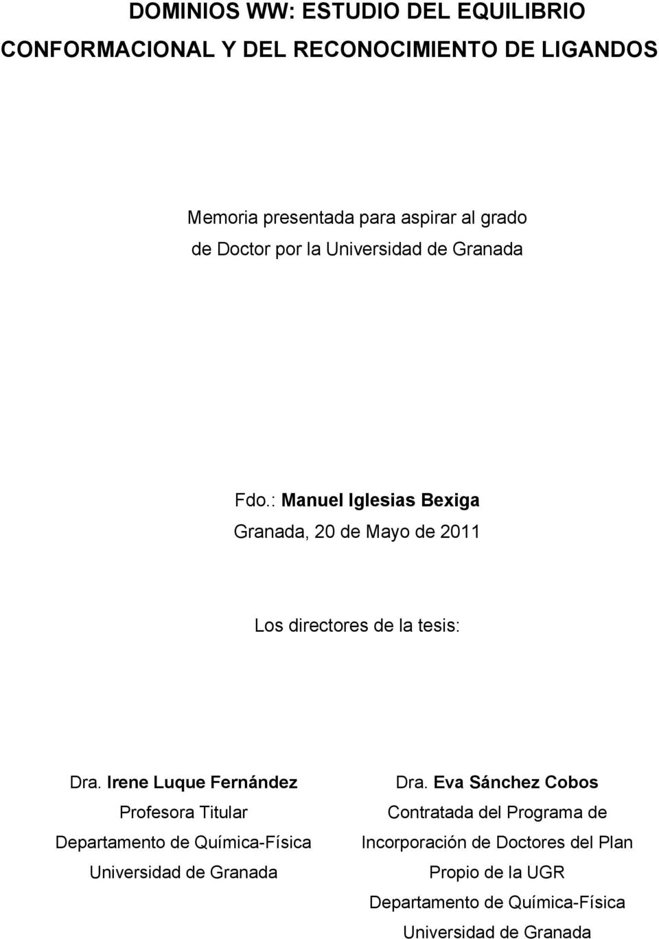 : Manuel Iglesias Bexiga Granada, 20 de Mayo de 2011 Los directores de la tesis: Dra.