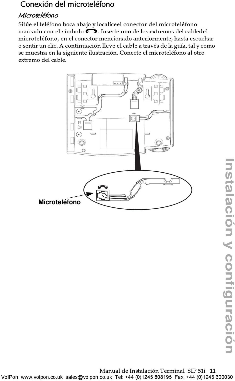 Inserte uno de los extremos del cabledel microteléfono, en el conector mencionado anteriormente, hasta escuchar o sentir un
