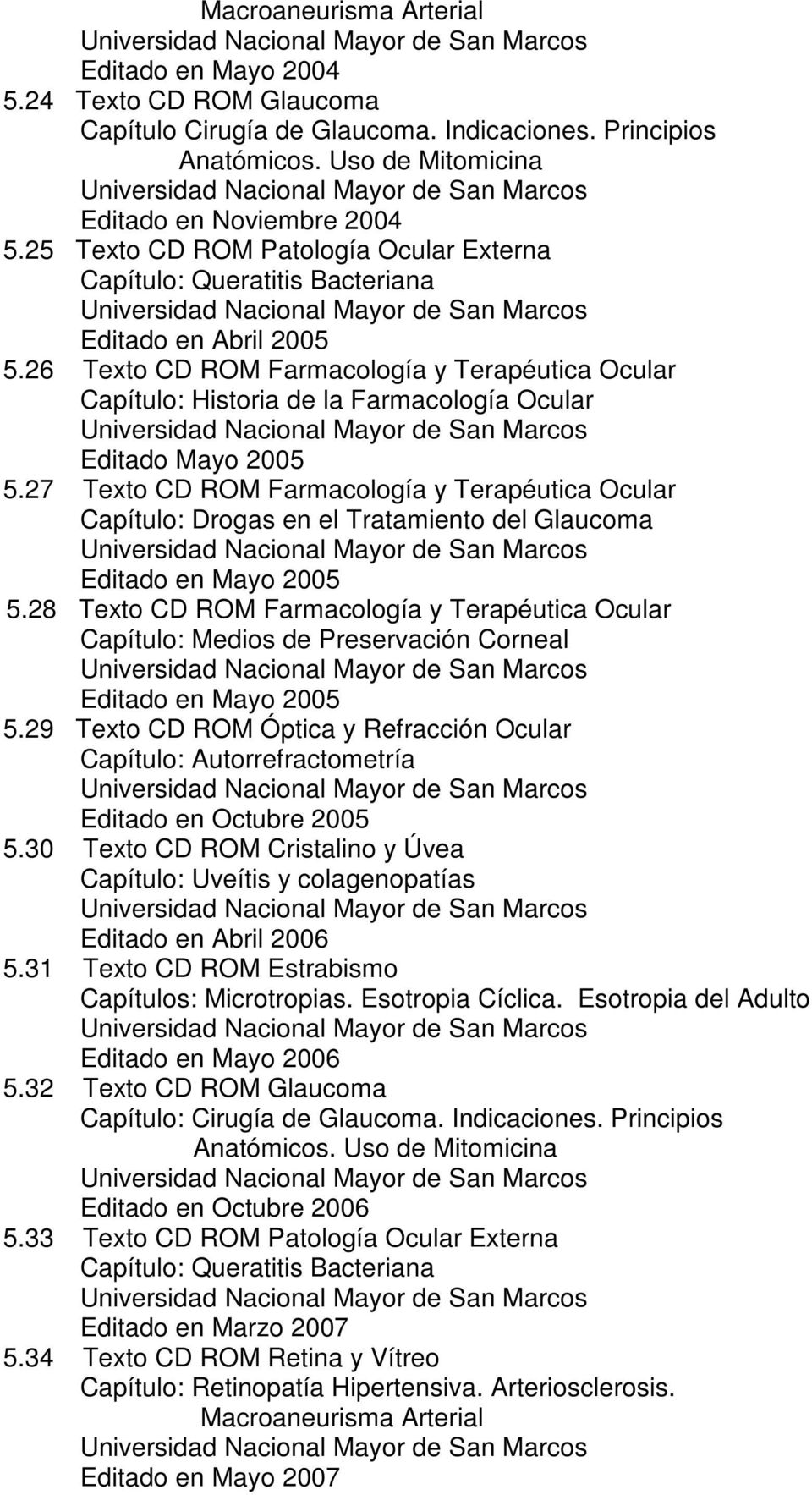26 Texto CD ROM Farmacología y Terapéutica Ocular Capítulo: Historia de la Farmacología Ocular Editado Mayo 2005 5.