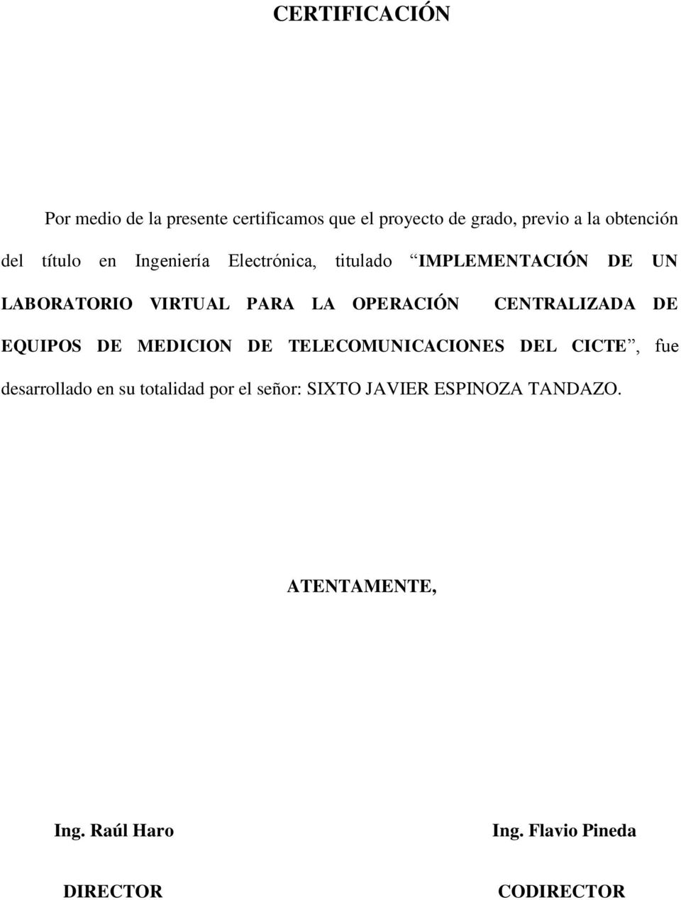 CENTRALIZADA DE EQUIPOS DE MEDICION DE TELECOMUNICACIONES DEL CICTE, fue desarrollado en su totalidad