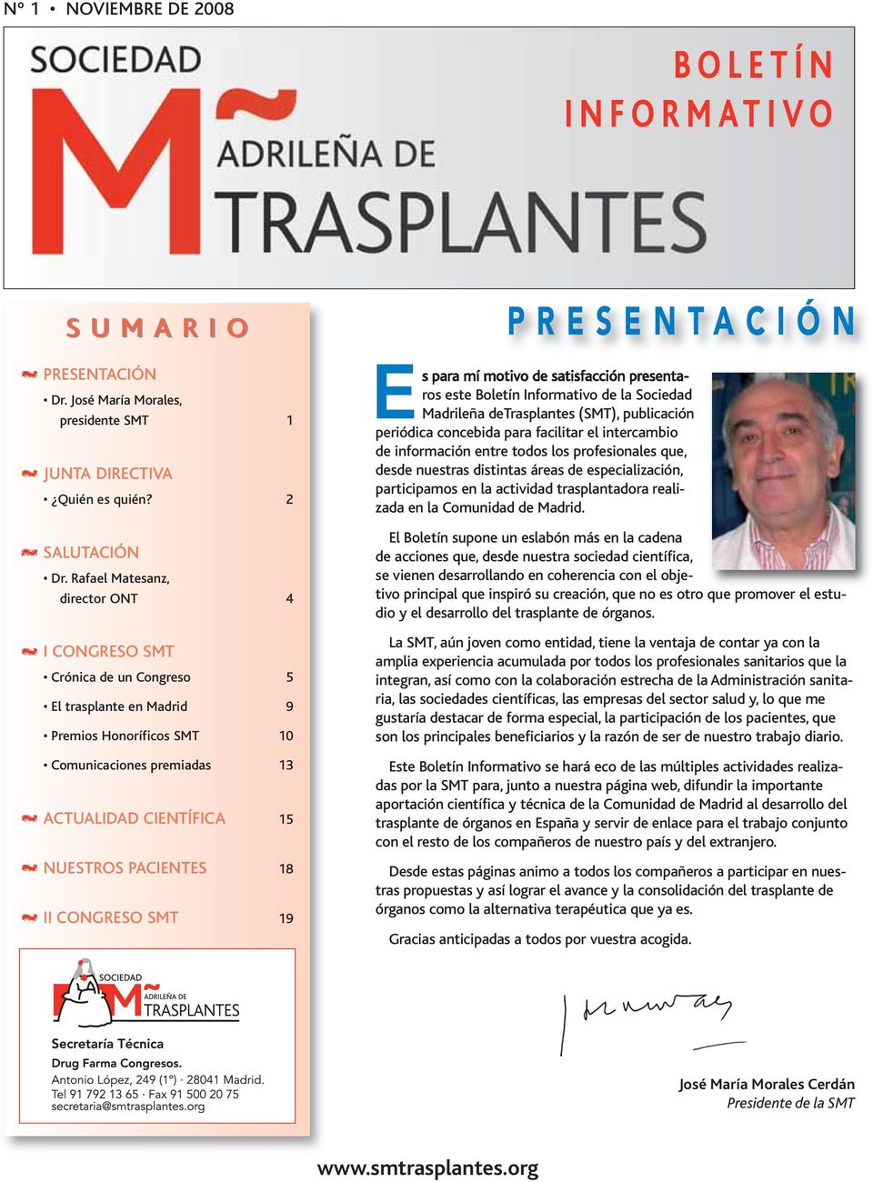 CONGRESO SM 19 PRESENACIÓN Es para mí motivo de satisfacción presentaros este Boletín Informativo de la Sociedad Madrileña derasplantes (SM), publicación periódica concebida para facilitar el
