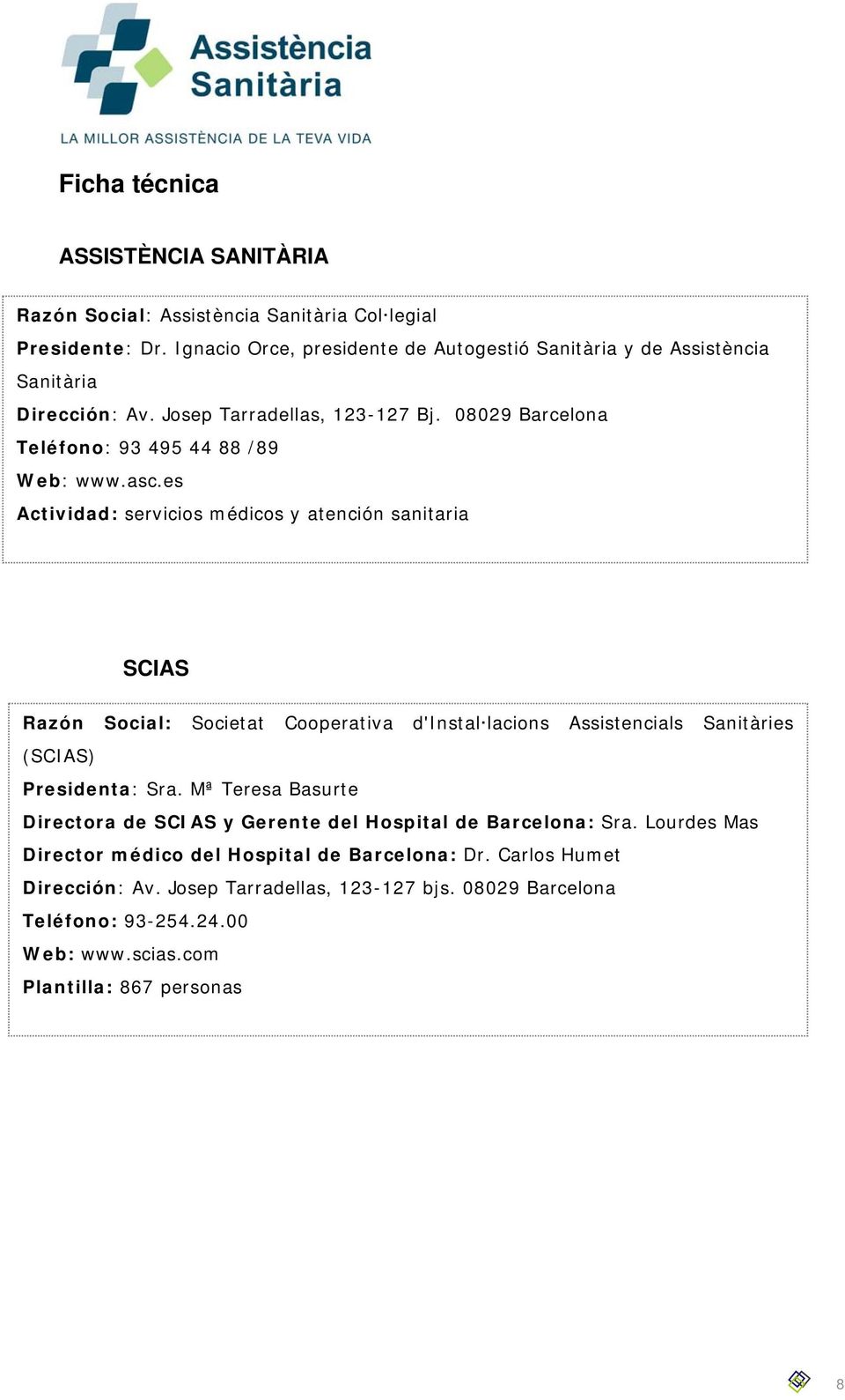 es Actividad: servicios médicos y atención sanitaria SCIAS Razón Social: Societat Cooperativa d'instal lacions Assistencials Sanitàries (SCIAS) Presidenta: Sra.
