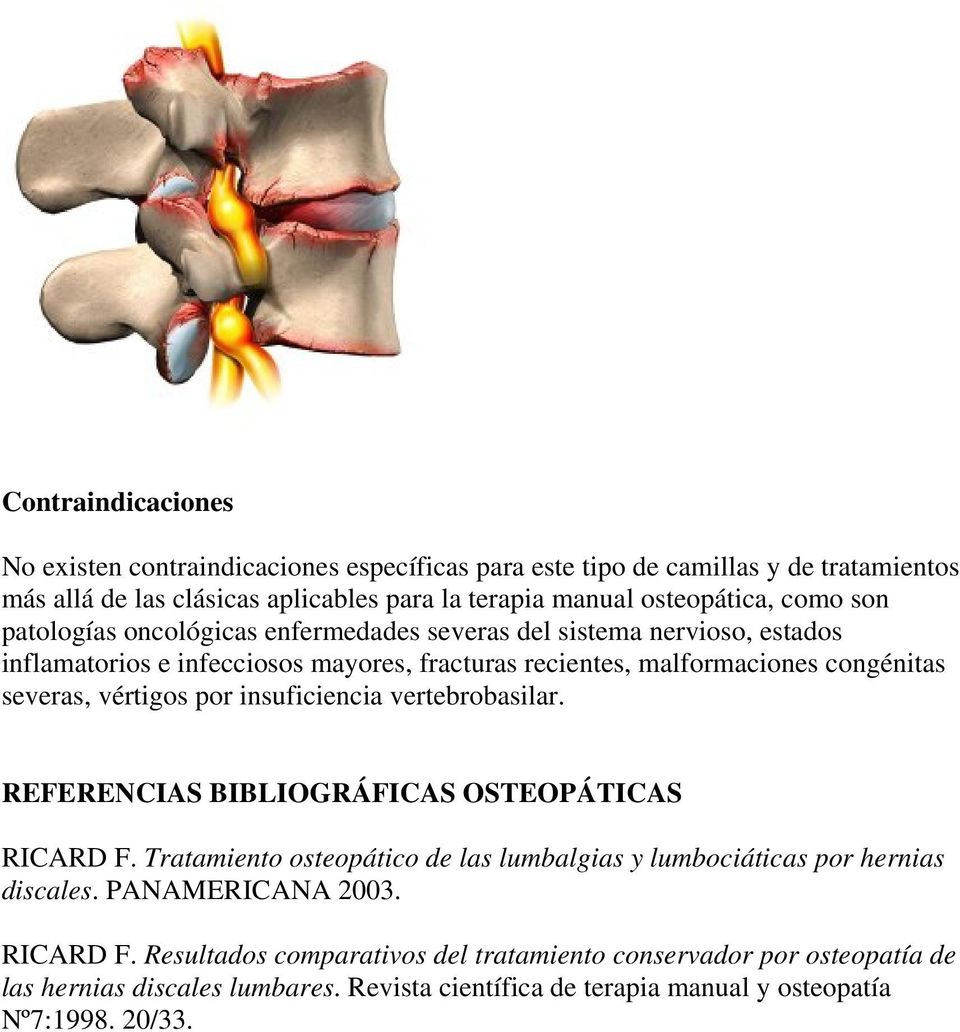vértigos por insuficiencia vertebrobasilar. REFERENCIAS BIBLIOGRÁFICAS OSTEOPÁTICAS RICARD F. Tratamiento osteopático de las lumbalgias y lumbociáticas por hernias discales.