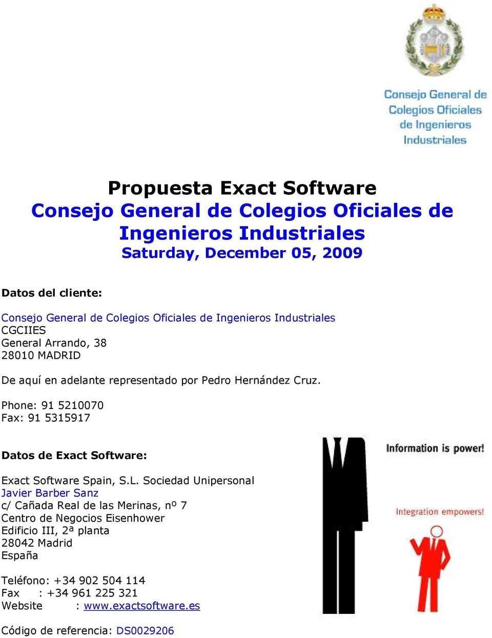 Phone: 91 5210070 Fax: 91 5315917 Datos de Exact Software: Exact Software Spain, S.L.