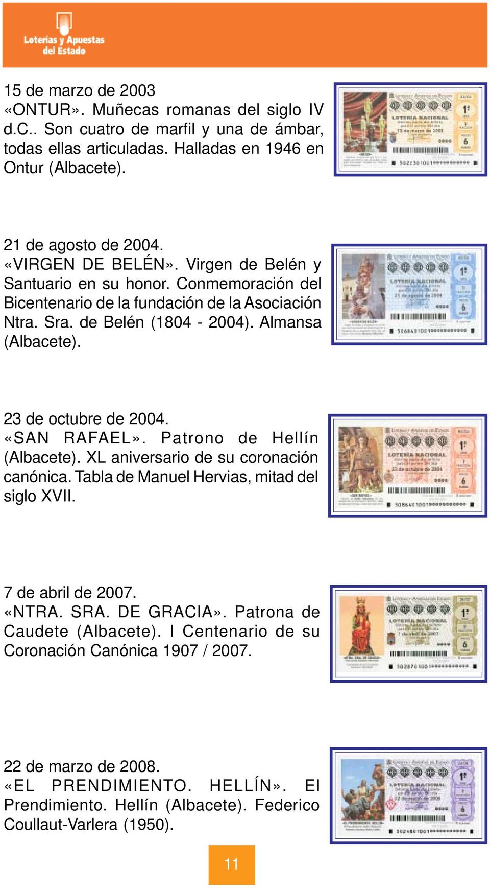 23 de octubre de 2004. «SAN RAFAEL». Patrono de Hellín (Albacete). XL aniversario de su coronación canónica. Tabla de Manuel Hervias, mitad del siglo XVII. 7 de abril de 2007. «NTRA. SRA.