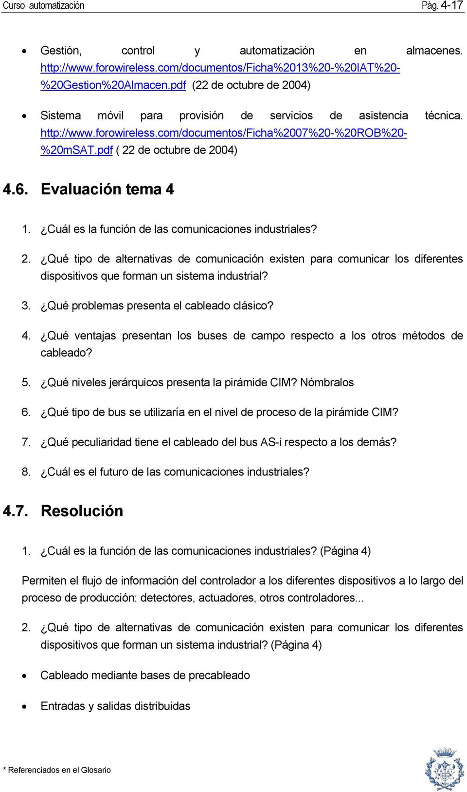 Evaluación tema 4 1. Cuál es la función de las comunicaciones industriales? 2.