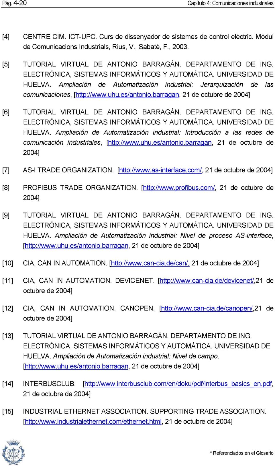 Ampliación de Automatización industrial: Jerarquización de las comunicaciones, [http://www.uhu.es/antonio.barragan, 21 de octubre de 2004] [6] TUTORIAL VIRTUAL DE ANTONIO BARRAGÁN.
