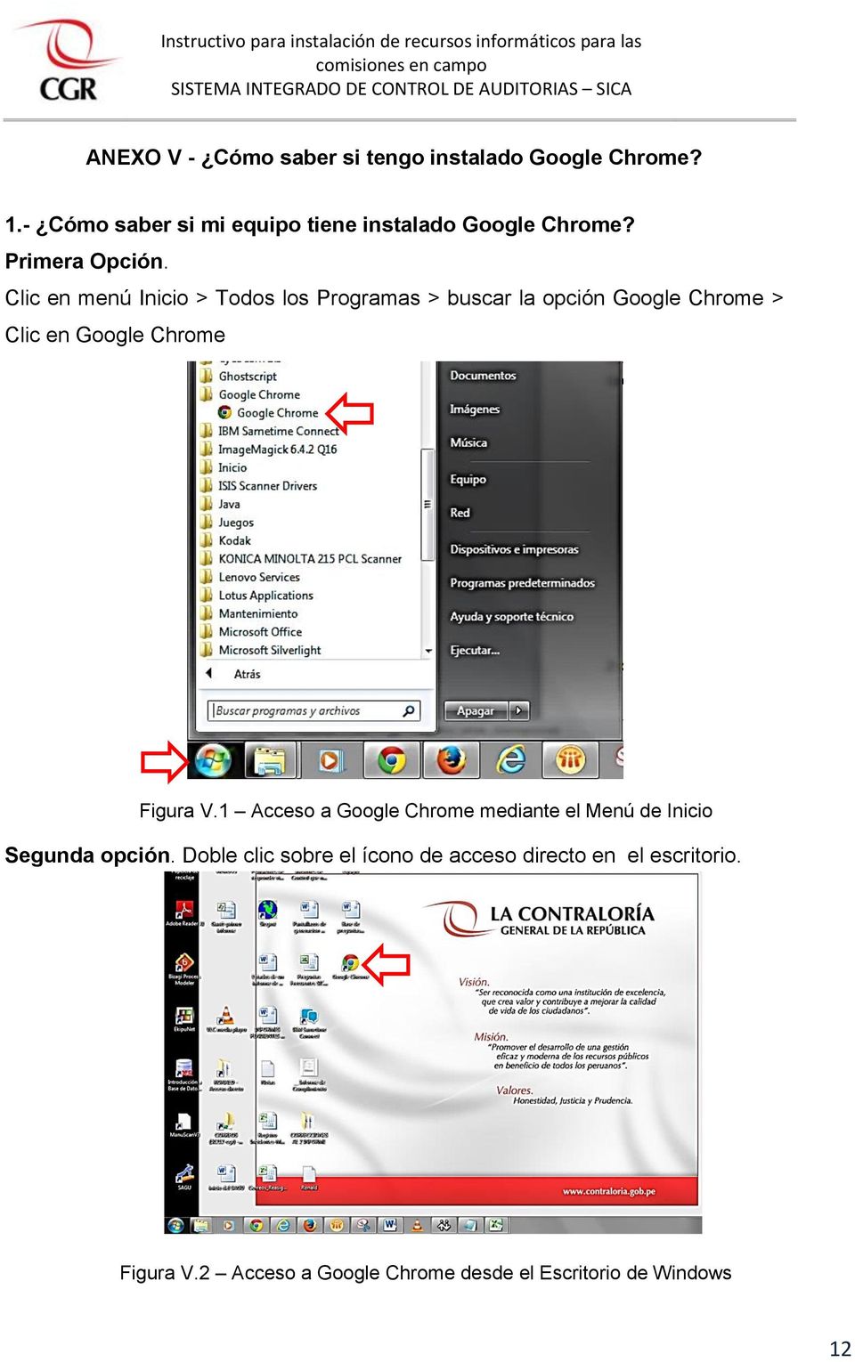 Clic en menú Inicio > Todos los Programas > buscar la opción Google Chrome > Clic en Google Chrome Figura V.