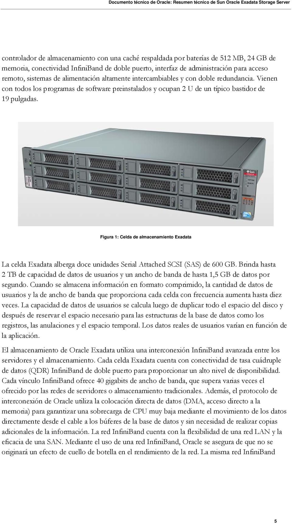 Figura 1: Celda de almacenamiento Exadata La celda Exadata alberga doce unidades Serial Attached SCSI (SAS) de 600 GB.