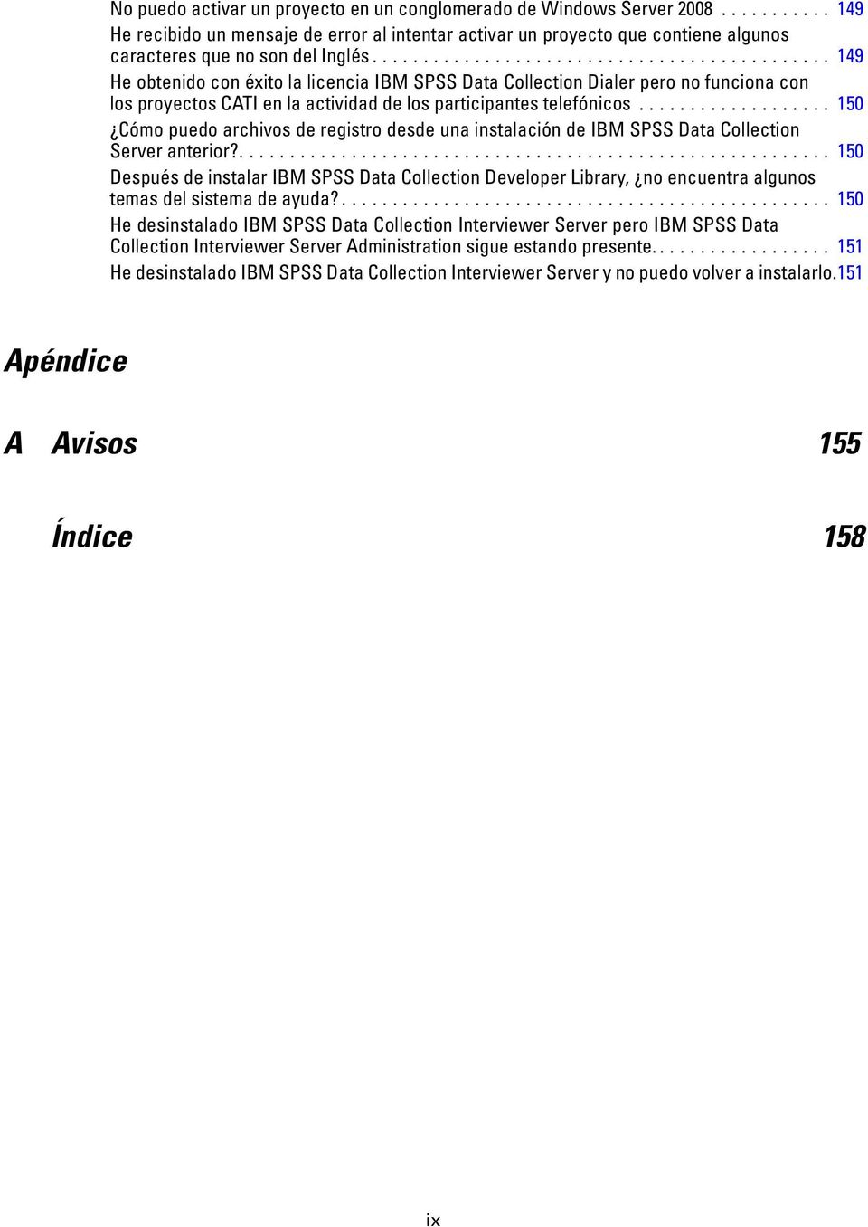 .. 150 Cómo puedo archivos de registro desde una instalación de IBM SPSS Data Collection Serveranterior?