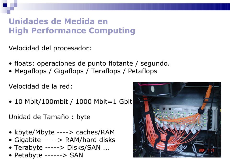Megaflops / Gigaflops / Teraflops / Petaflops Velocidad de la red: 10 Mbit/100mbit / 1000