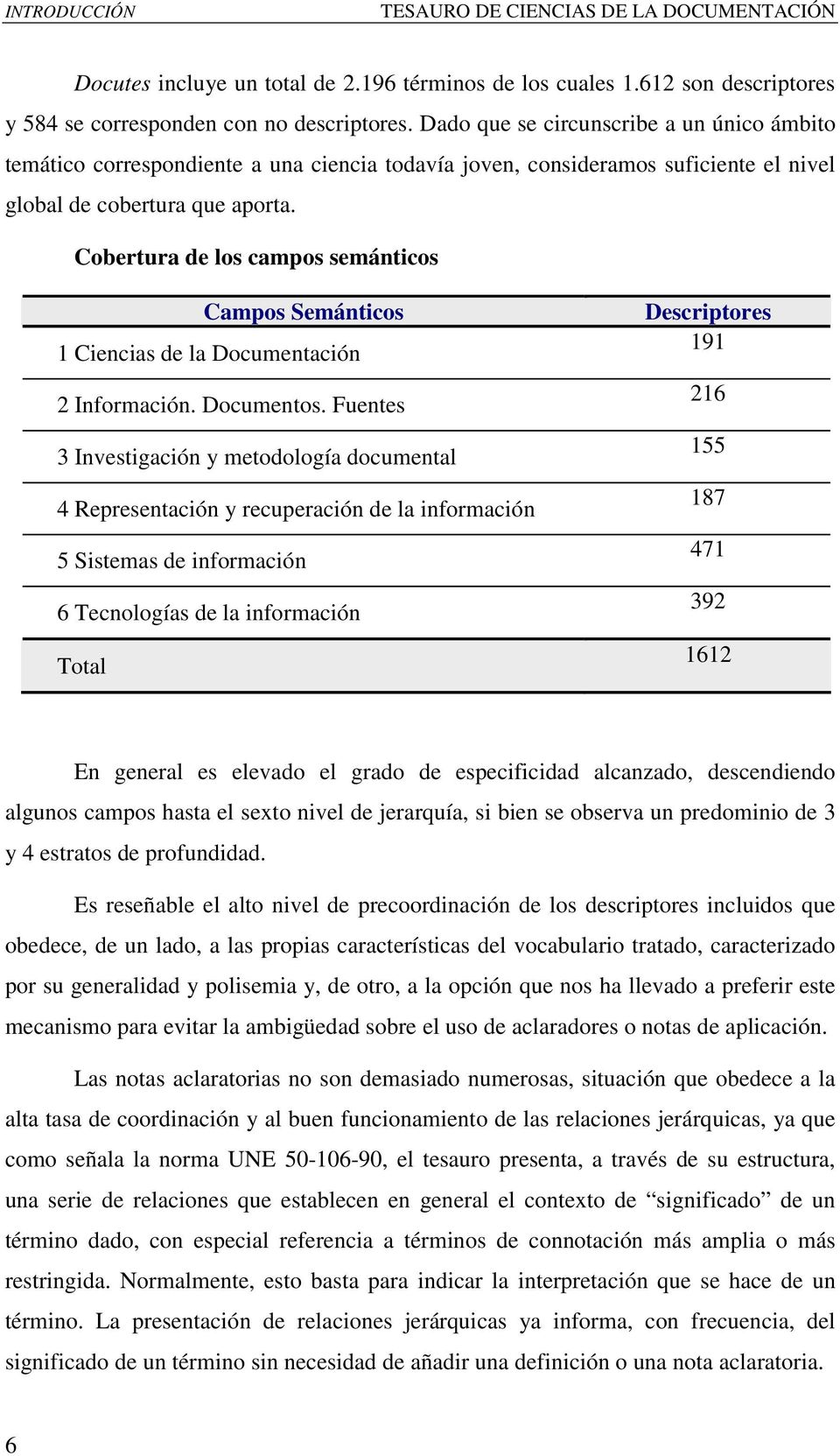 Cobertura de los campos semánticos Campos Semánticos 1 Ciencias de la Documentación 2 Información. Documentos.