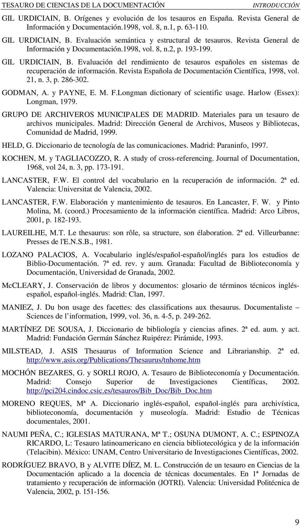 Evaluación del rendimiento de tesauros españoles en sistemas de recuperación de información. Revista Española de Documentación Científica, 1998, vol. 21, n. 3, p. 286-302. GODMAN, A. y PAYNE, E. M. F.