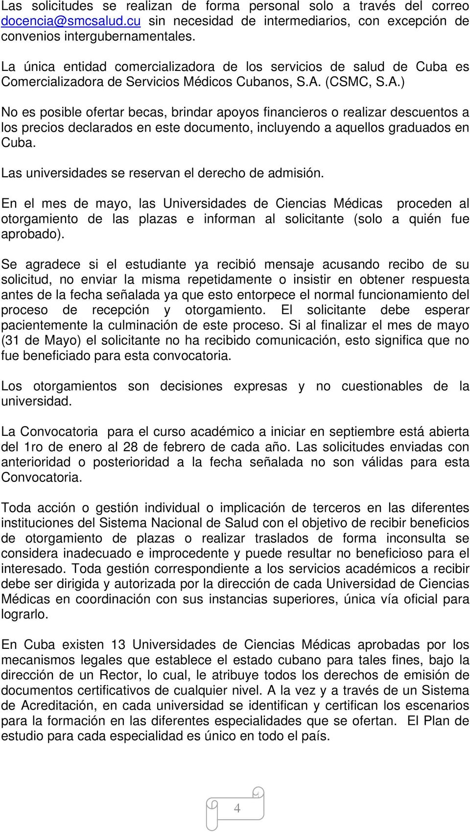 (CSMC, S.A.) No es posible ofertar becas, brindar apoyos financieros o realizar descuentos a los precios declarados en este documento, incluyendo a aquellos graduados en Cuba.