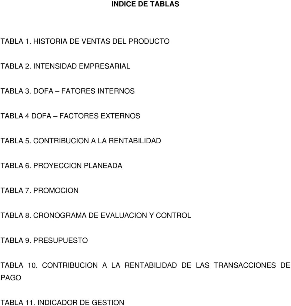 PROYECCION PLANEADA TABLA 7. PROMOCION TABLA 8. CRONOGRAMA DE EVALUACION Y CONTROL TABLA 9.