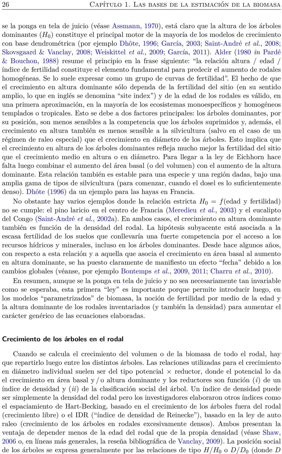 los modelos de crecimiento con base dendrométrica (por ejemplo Dhôte, 1996; García, 2003; Saint-André et al., 2008; Skovsgaard & Vanclay, 2008; Weiskittel et al., 2009; García, 2011).
