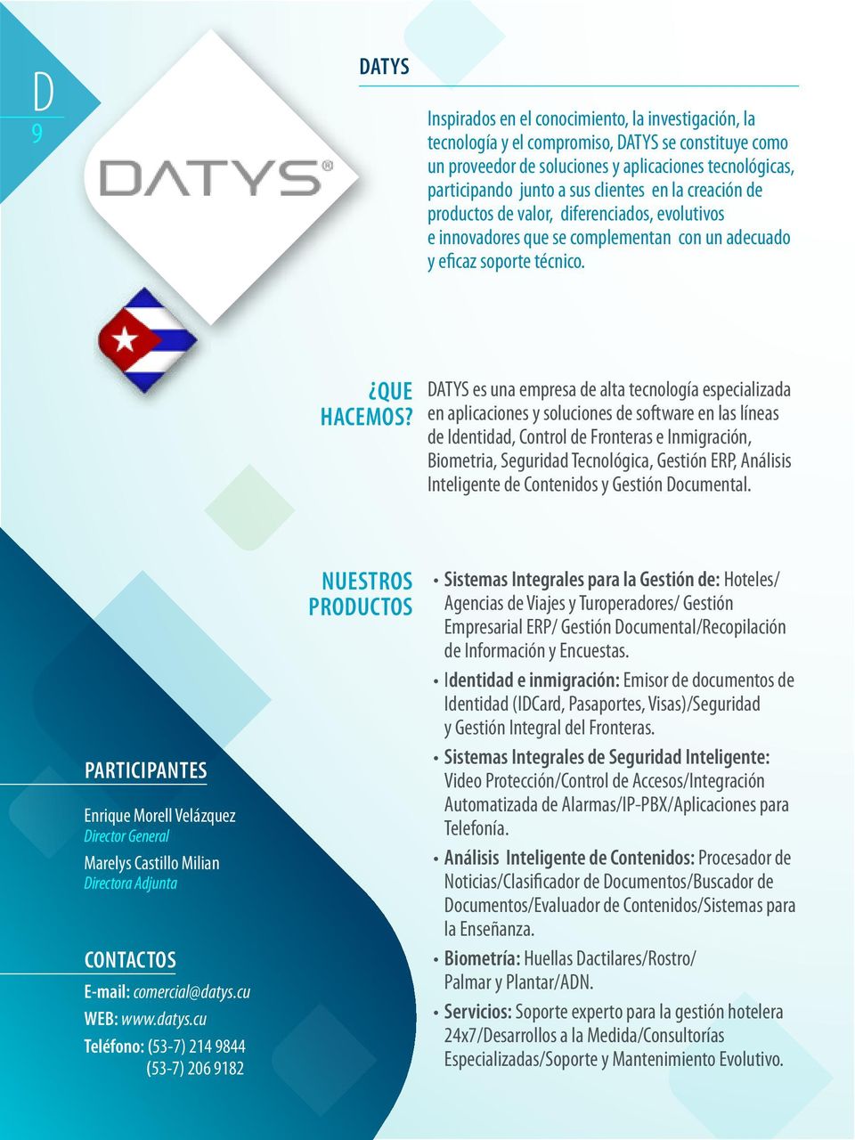 DATYS es una empresa de alta tecnología especializada en aplicaciones y soluciones de software en las líneas de Identidad, Control de Fronteras e Inmigración, Biometria, Seguridad Tecnológica,