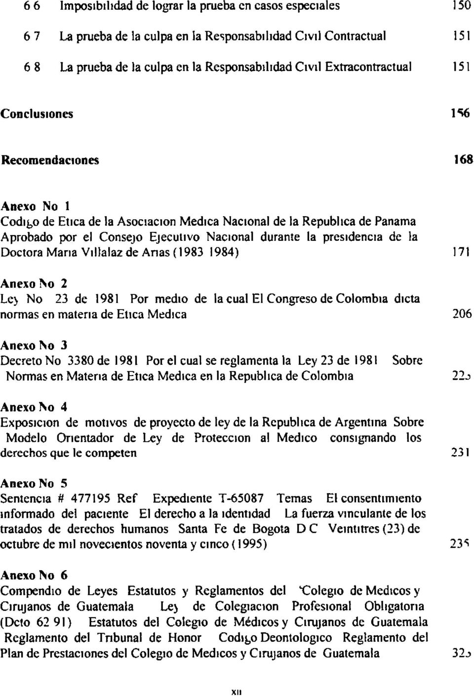 Doctora Maria Villalaz de Anas (1983 1984) 171 Anexo No 2 Le) No 23 de 1981 Por medio de la cual El Congreso de Colombia dicta normas en materia de Enea Medica 206 Anexo No 3 Decreto No 3380 de 1981