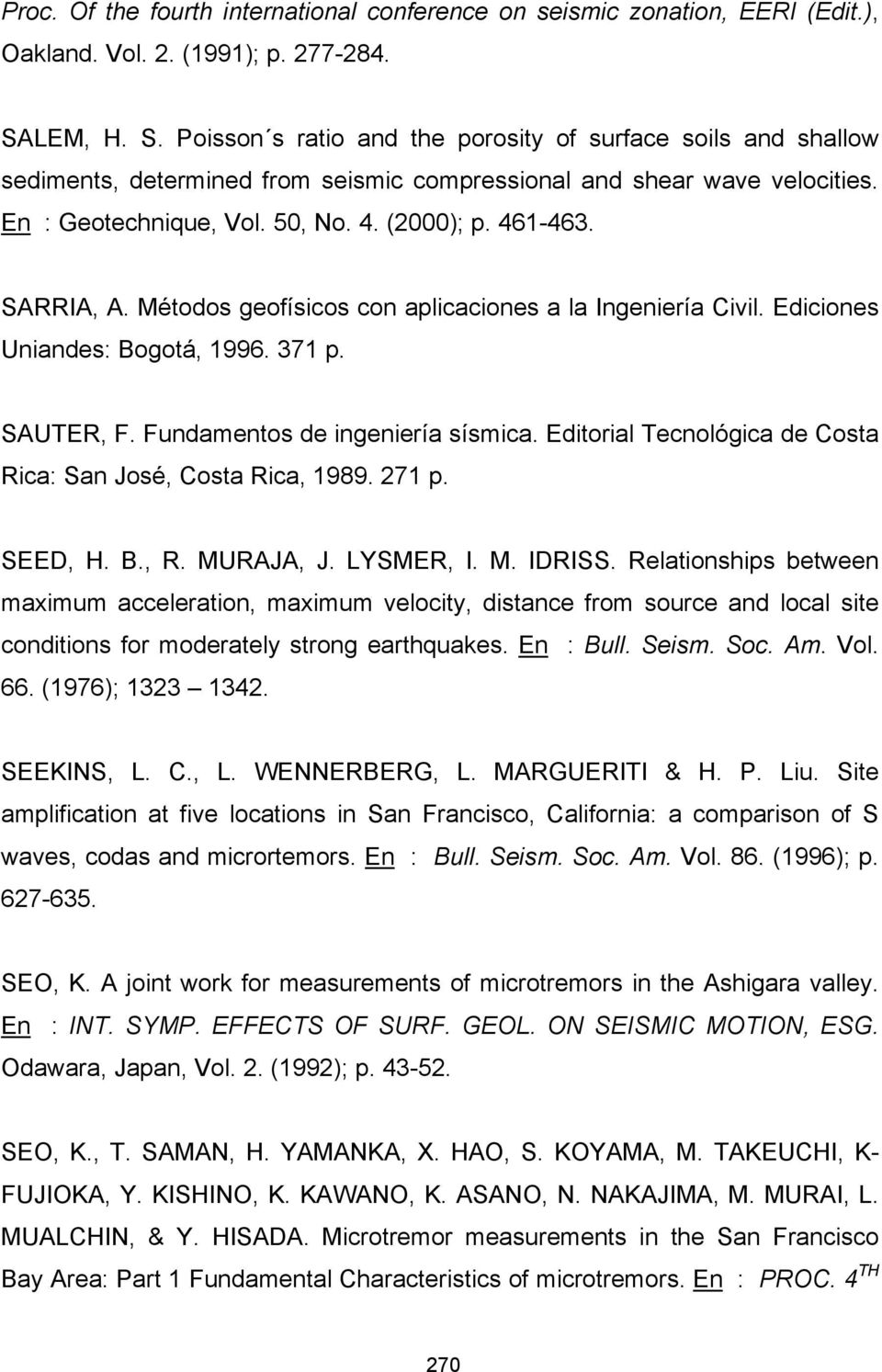 461-463. SARRIA, A. Métodos geofísicos con aplicaciones a la Ingeniería Civil. Ediciones Uniandes: Bogotá, 1996. 371 p. SAUTER, F. Fundamentos de ingeniería sísmica.