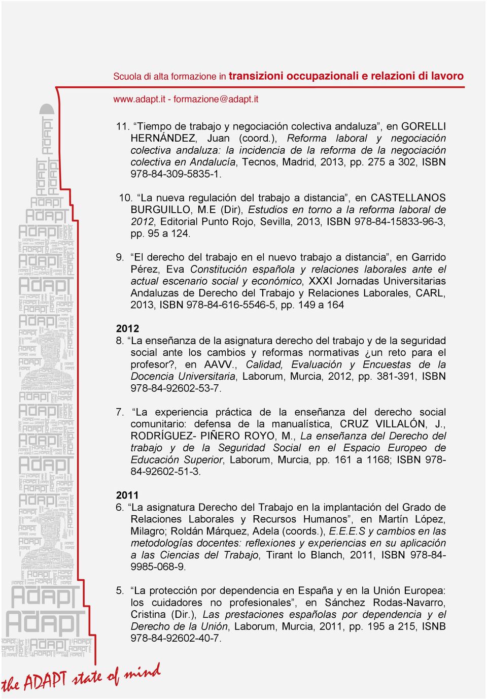 La nueva regulación del trabajo a distancia, en CASTELLANOS BURGUILLO, M.E (Dir), Estudios en torno a la reforma laboral de 2012, Editorial Punto Rojo, Sevilla, 2013, ISBN 978-84-15833-96-3, pp.
