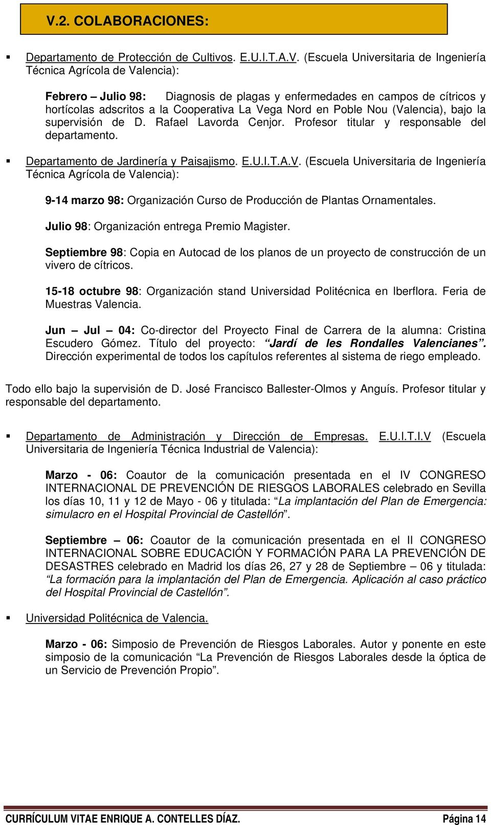 Departamento de Jardinería y Paisajismo. E.U.I.T.A.V. (Escuela Universitaria de Ingeniería Técnica Agrícola de Valencia): 9-14 marzo 98: Organización Curso de Producción de Plantas Ornamentales.