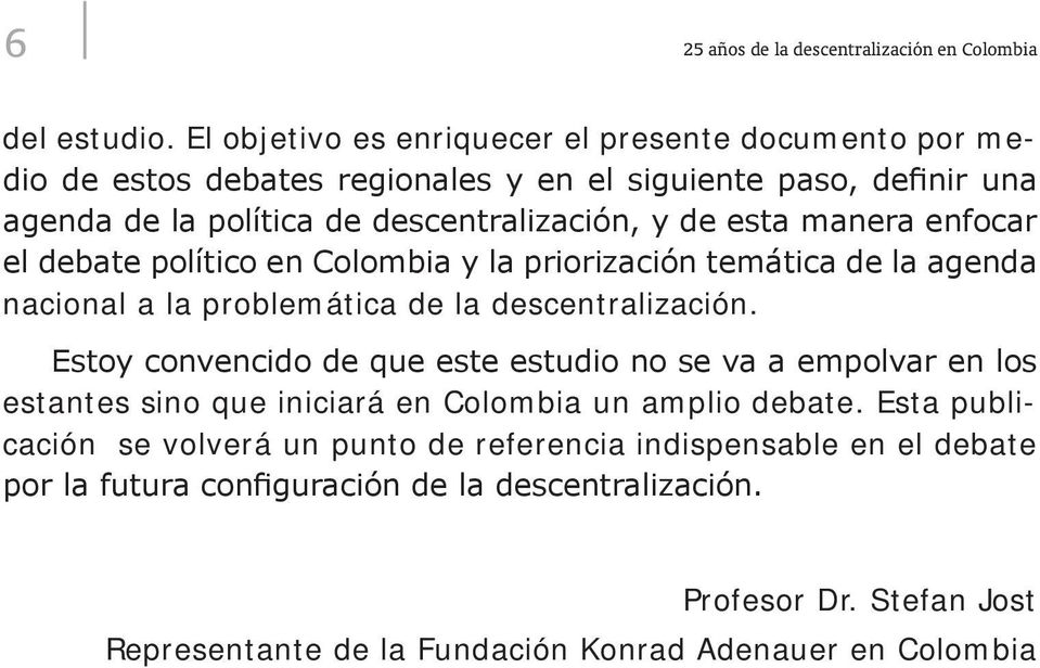 manera enfocar el debate político en Colombia y la priorización temática de la agenda nacional a la problemática de la descentralización.