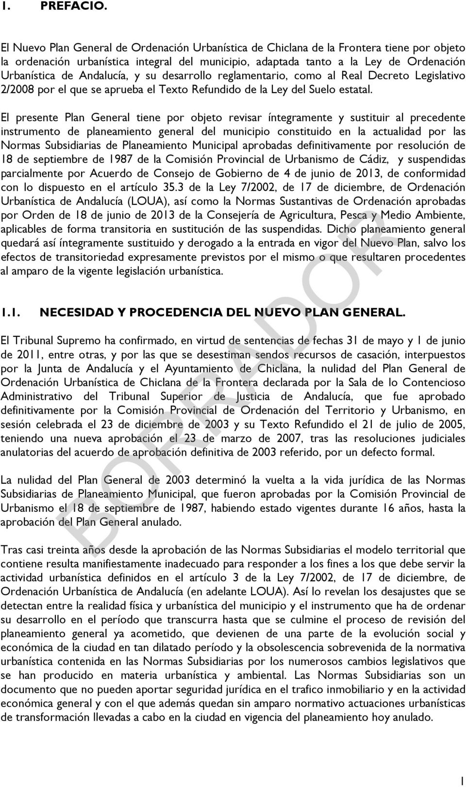 Andalucía, y su desarrollo reglamentario, como al Real Decreto Legislativo 2/2008 por el que se aprueba el Texto Refundido de la Ley del Suelo estatal.