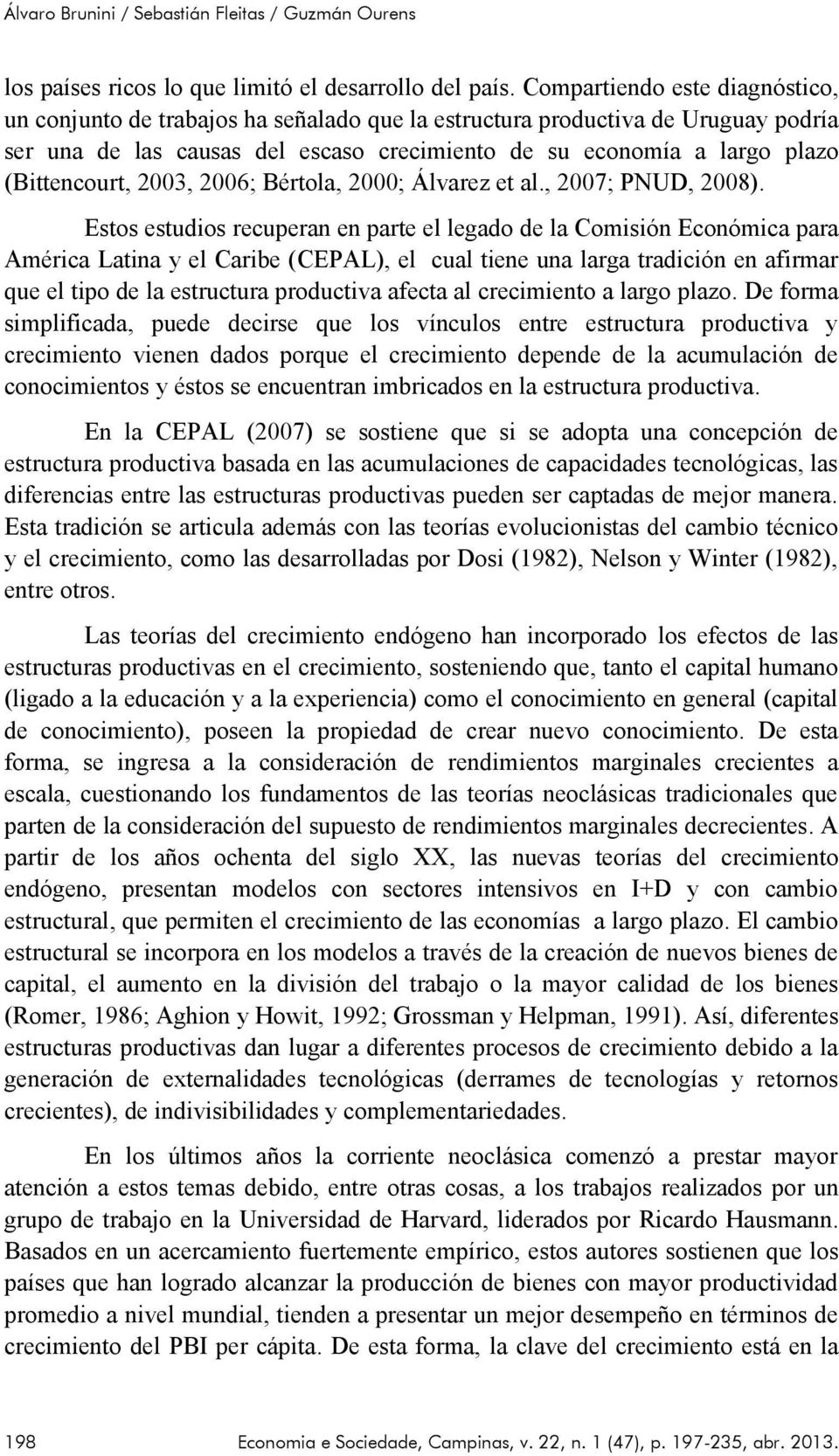 (Bittencourt, 2003, 2006; Bértola, 2000; Álvarez et al., 2007; PNUD, 2008).