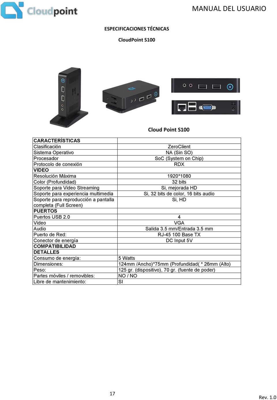 a pantalla Si, HD completa (Full Screen) PUERTOS Puertos USB 2.0 4 Video VGA Audio Salida 3.5 mm/entrada 3.