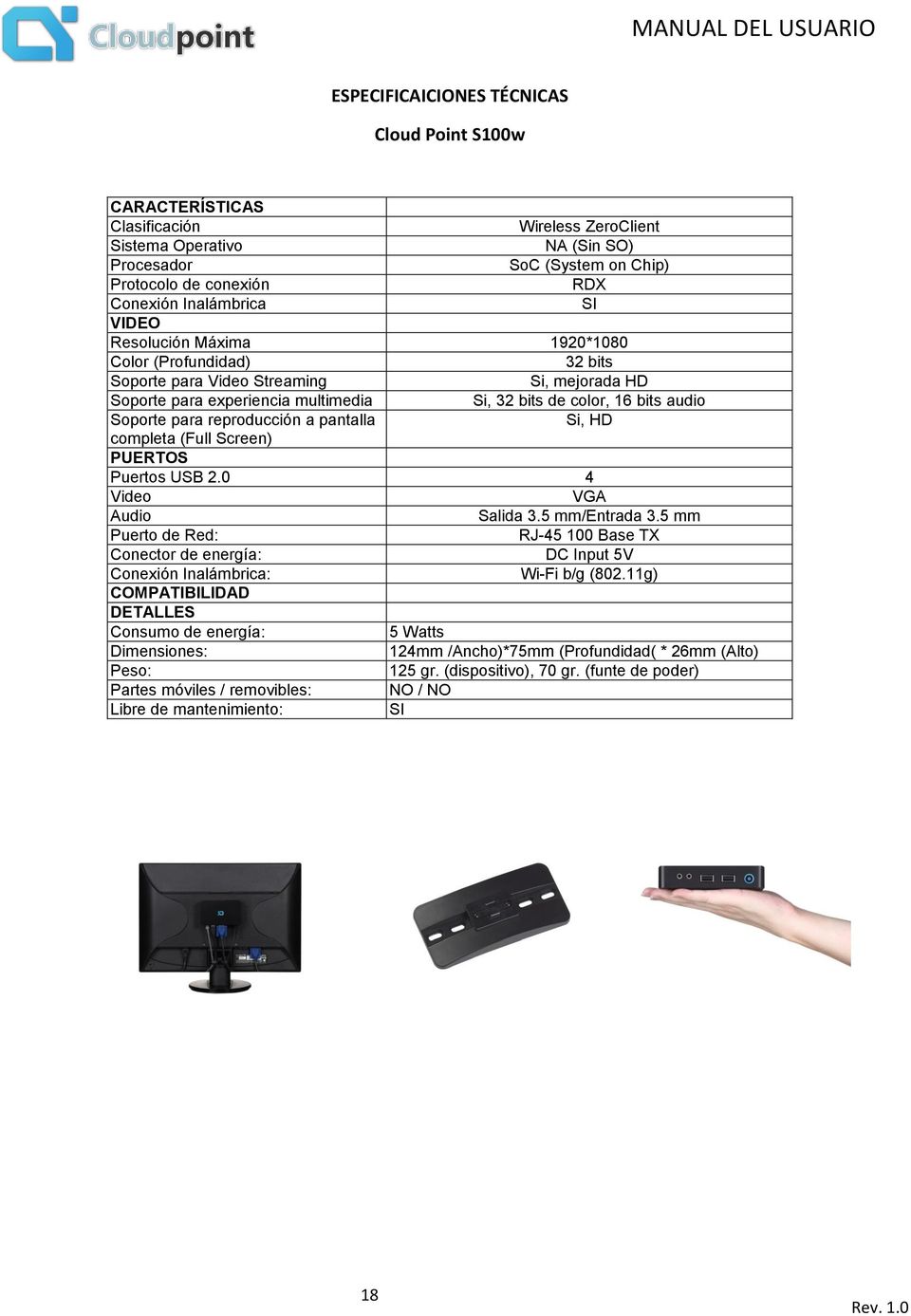 Soporte para reproducción a pantalla Si, HD completa (Full Screen) PUERTOS Puertos USB 2.0 4 Video VGA Audio Salida 3.5 mm/entrada 3.