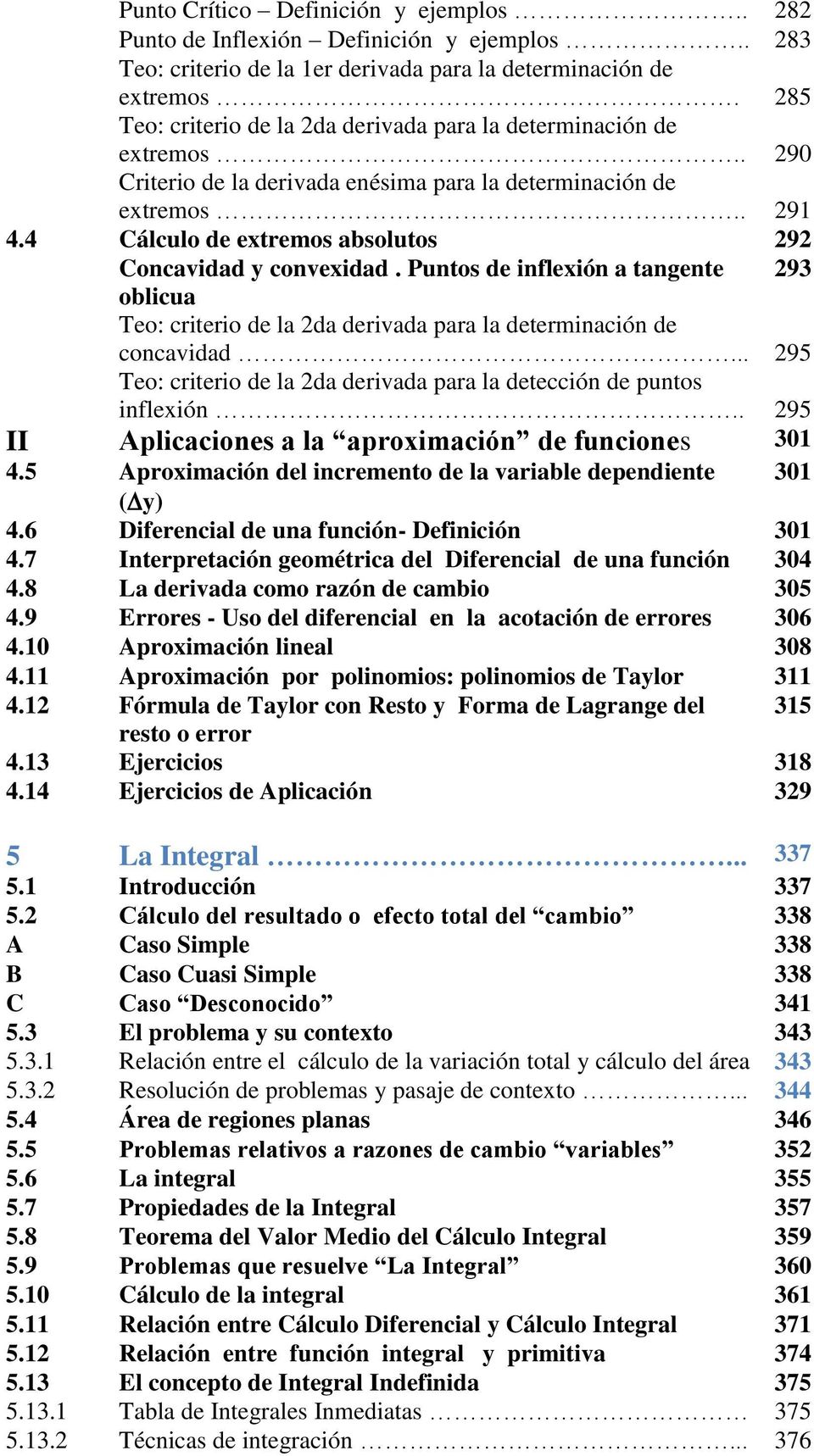 Puntos de infleión a tangente 93 oblicua Teo: criterio de la da derivada para la determinación de concavidad... 95 Teo: criterio de la da derivada para la detección de puntos infleión.