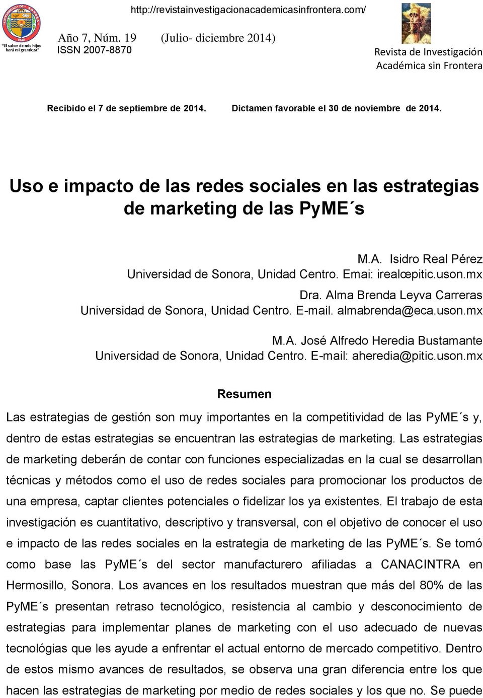 E-mail: aheredia@pitic.uson.mx Resumen Las estrategias de gestión son muy importantes en la competitividad de las PyME s y, dentro de estas estrategias se encuentran las estrategias de marketing.