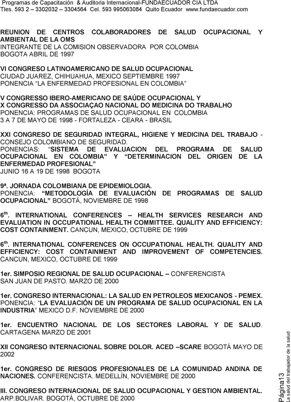 MEDICINA DO TRABALHO PONENCIA: PROGRAMAS DE SALUD OCUPACIONAL EN COLOMBIA 3 A 7 DE MAYO DE 1998 - FORTALEZA - CEARA - BRASIL XXI CONGRESO DE SEGURIDAD INTEGRAL, HIGIENE Y MEDICINA DEL TRABAJO -