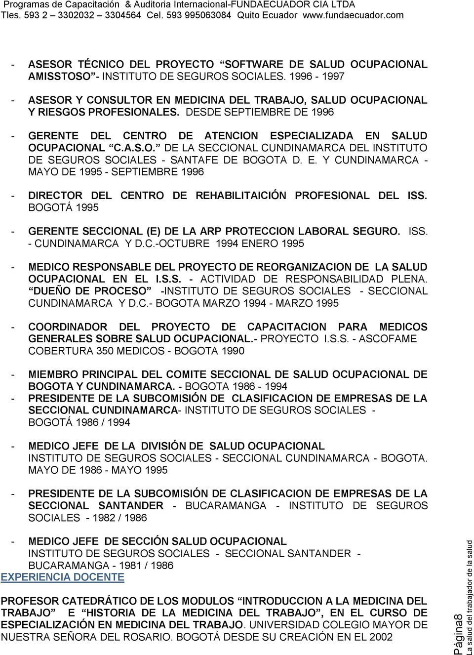 E. Y CUNDINAMARCA - MAYO DE 1995 - SEPTIEMBRE 1996 - DIRECTOR DEL CENTRO DE REHABILITAICIÓN PROFESIONAL DEL ISS. BOGOTÁ 1995 - GERENTE SECCIONAL (E) DE LA ARP PROTECCION LABORAL SEGURO. ISS. - CUNDINAMARCA Y D.