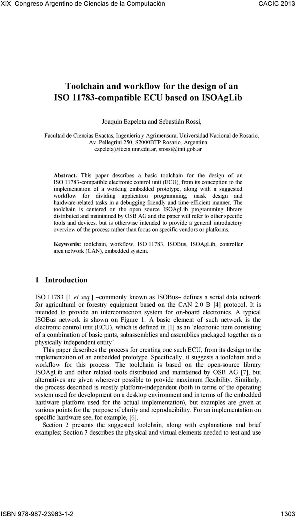 This paper describes a basic toolchain for the design of an ISO 11783-compatible electronic control unit (ECU), from its conception to the implementation of a working embedded prototype, along with a