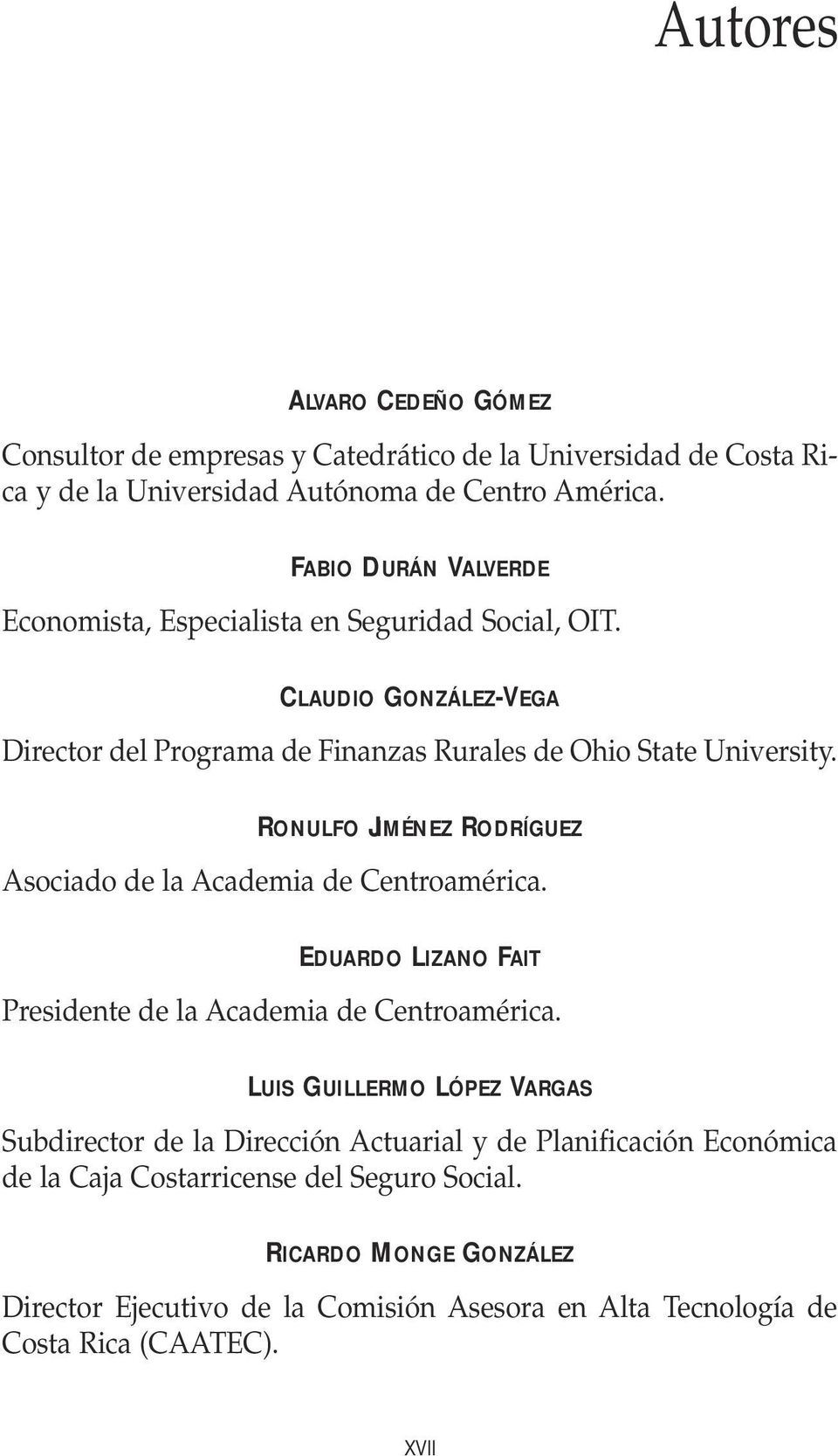 RONULFO JIMÉNEZ RODRÍGUEZ Asociado de la Academia de Centroamérica. EDUARDO LIZANO FAIT Presidente de la Academia de Centroamérica.