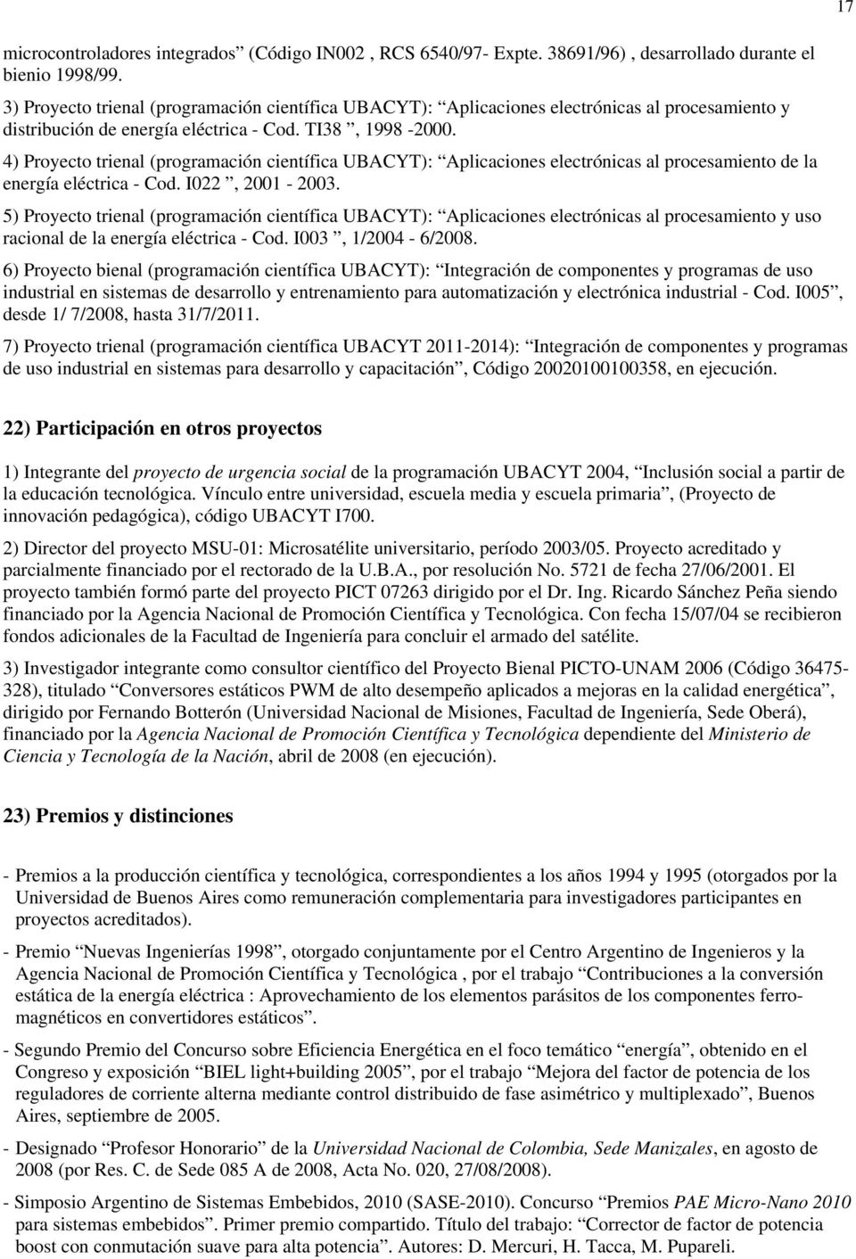 4) Proyecto trienal (programación científica UBACYT): Aplicaciones electrónicas al procesamiento de la energía eléctrica - Cod. I022, 2001-2003.