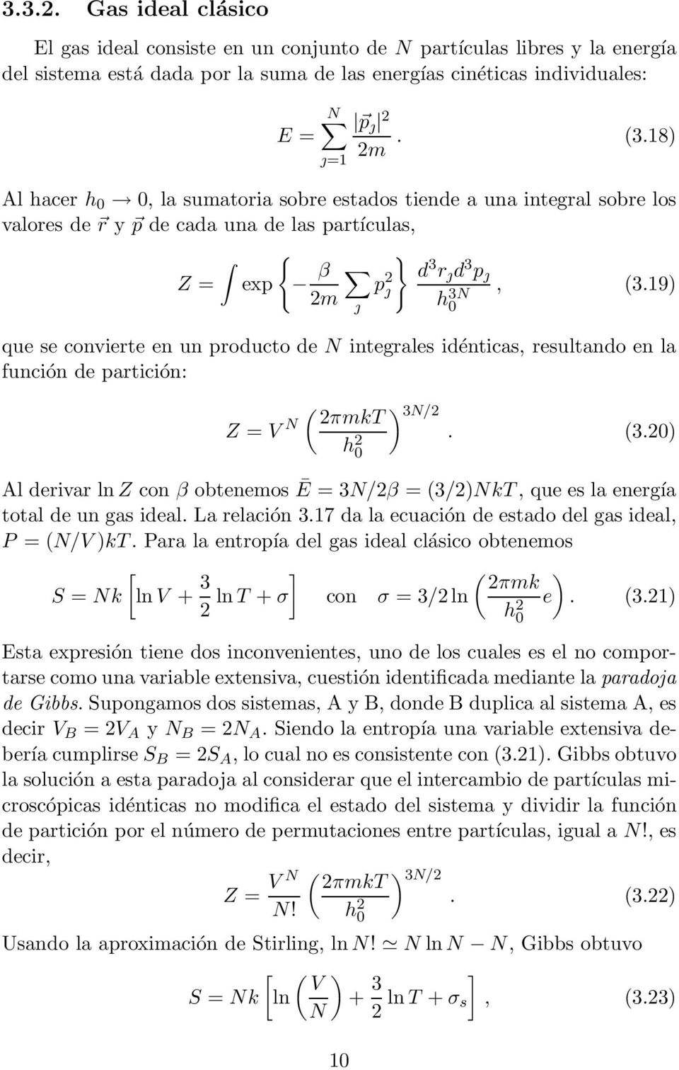 19) 2m que se convierte en un producto de N integrales idénticas, resultando en la función de partición: Z = V N ( 2πmkT h 2 0 j h 3N 0 ) 3N/2. (3.