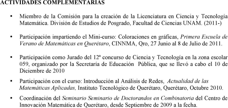 Participación como Jurado del 12ª concurso de Ciencia y Tecnología en la zona escolar 059, organizado por la Secretaría de Educación Pública, que se llevó a cabo el 10 de Diciembre de 2010