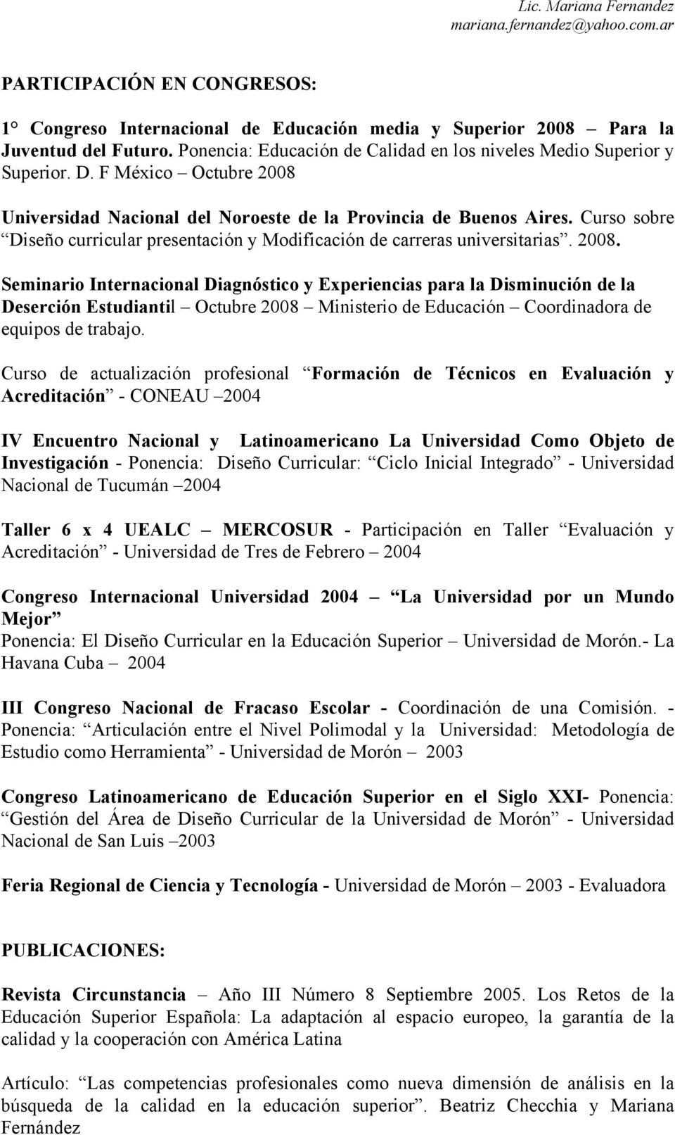 Curso de actualización profesional Formación de Técnicos en Evaluación y Acreditación - CONEAU 2004 IV Encuentro Nacional y Latinoamericano La Universidad Como Objeto de Investigación - Ponencia: