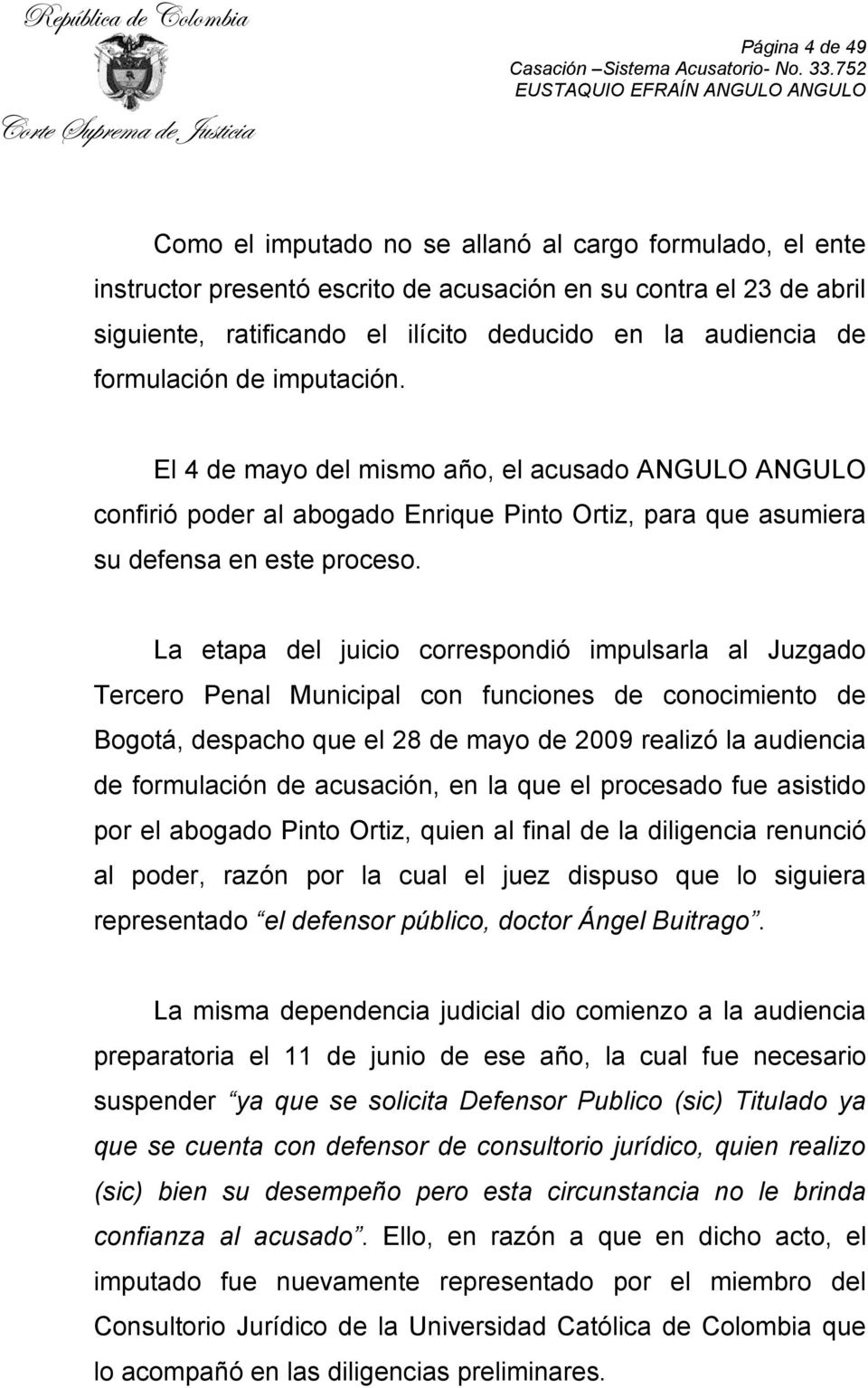 La etapa del juicio correspondió impulsarla al Juzgado Tercero Penal Municipal con funciones de conocimiento de Bogotá, despacho que el 28 de mayo de 2009 realizó la audiencia de formulación de
