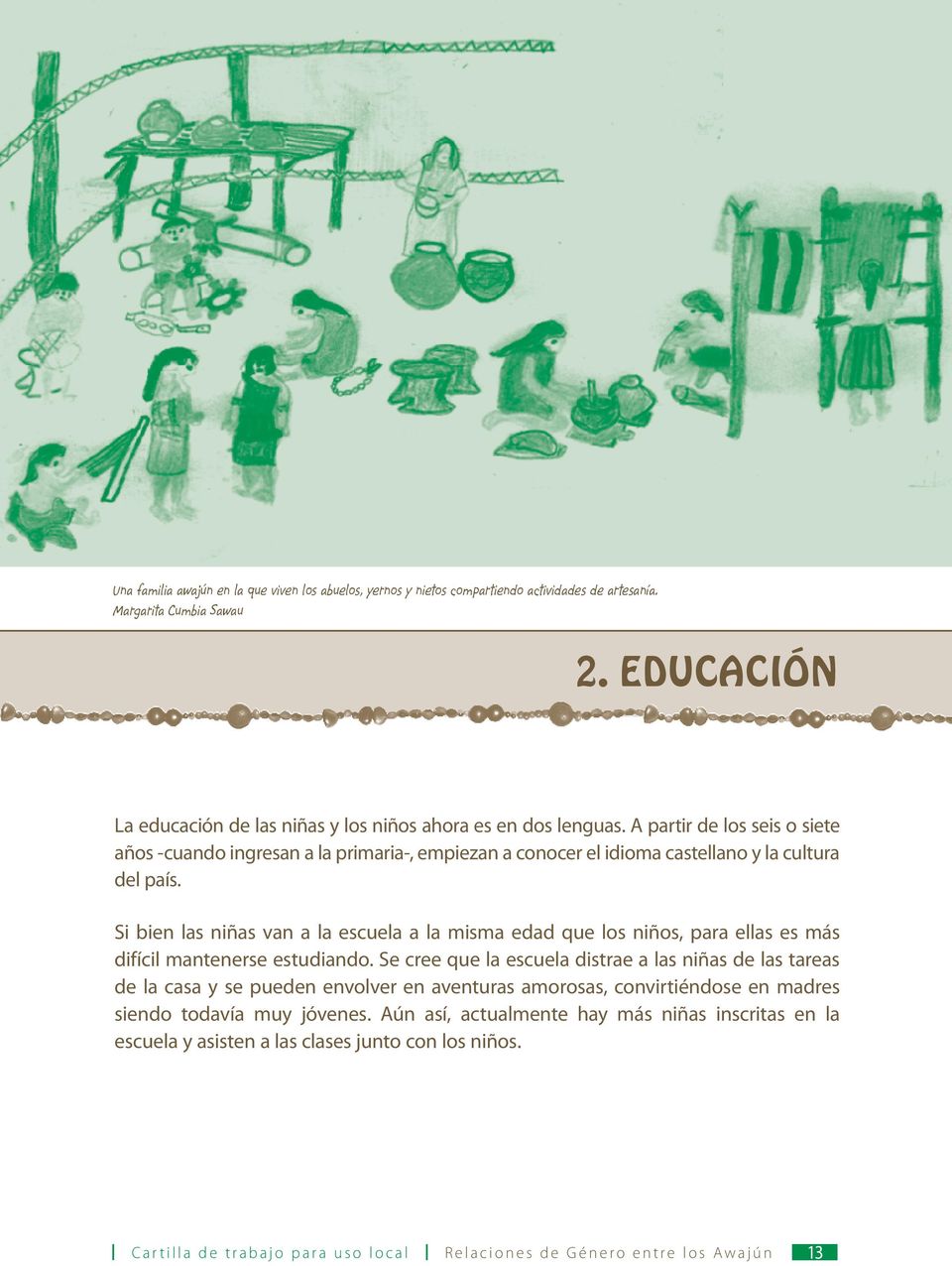 A partir de los seis o siete años -cuando ingresan a la primaria-, empiezan a conocer el idioma castellano y la cultura del país.