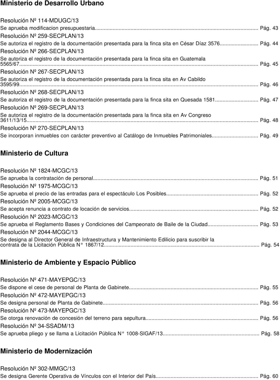 44 Resolución Nº 266-SECPLAN/13 Se autoriza el registro de la documentación presentada para la finca sita en Guatemala 5565/67... Pág.