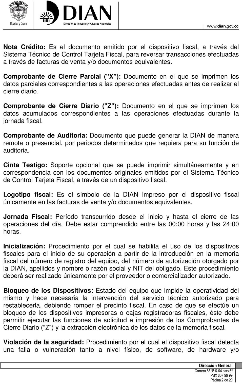 Comprobante de Cierre Diario ("Z"): Documento en el que se imprimen los datos acumulados correspondientes a las operaciones efectuadas durante la jornada fiscal.