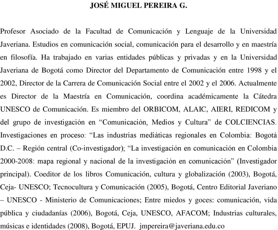 Ha trabajado en varias entidades públicas y privadas y en la Universidad Javeriana de Bogotá como Director del Departamento de Comunicación entre 1998 y el 2002, Director de la Carrera de