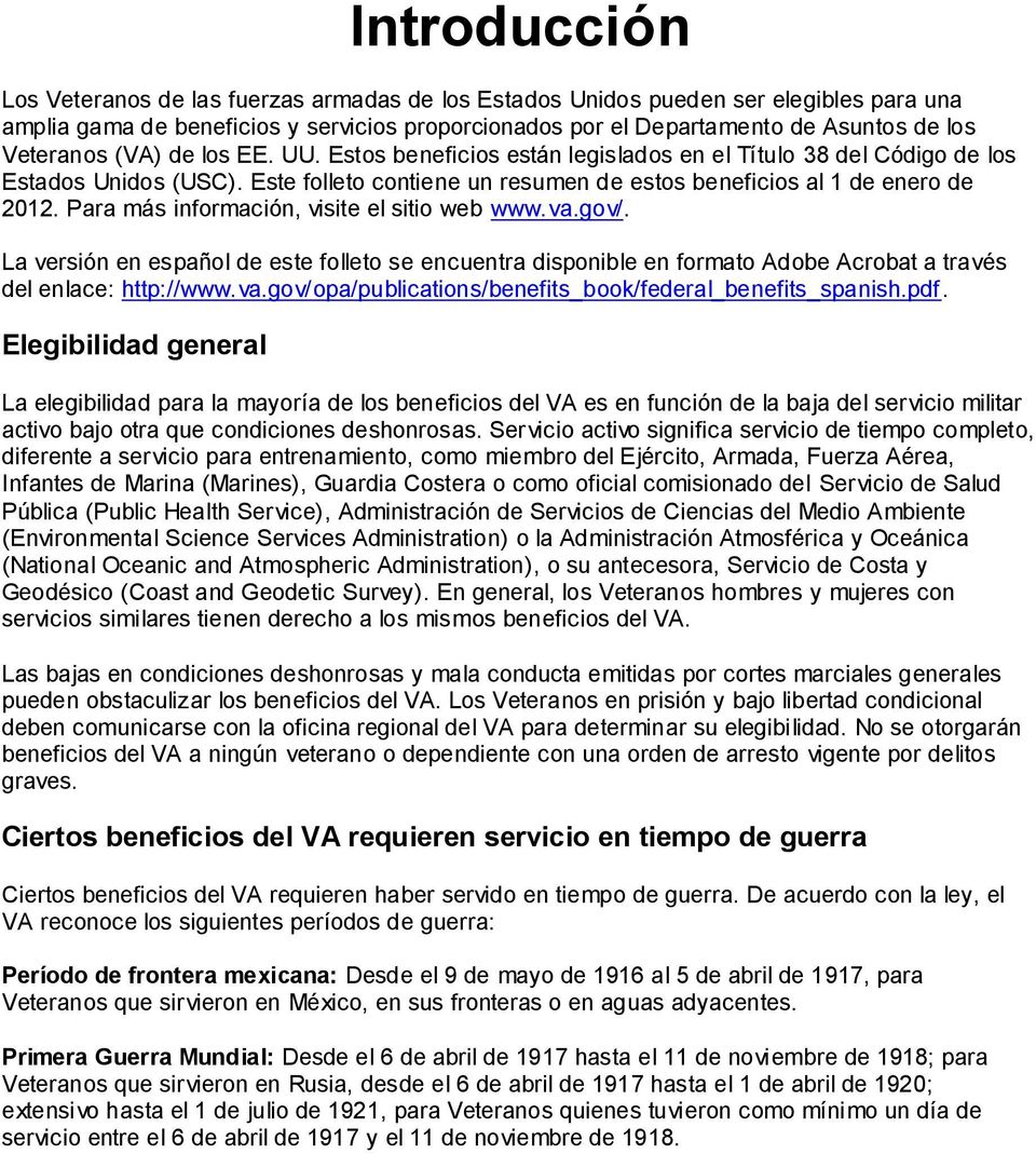 Para más información, visite el sitio web www.va.gov/. La versión en español de este folleto se encuentra disponible en formato Adobe Acrobat a través del enlace: http://www.va.gov/opa/publications/benefits_book/federal_benefits_spanish.