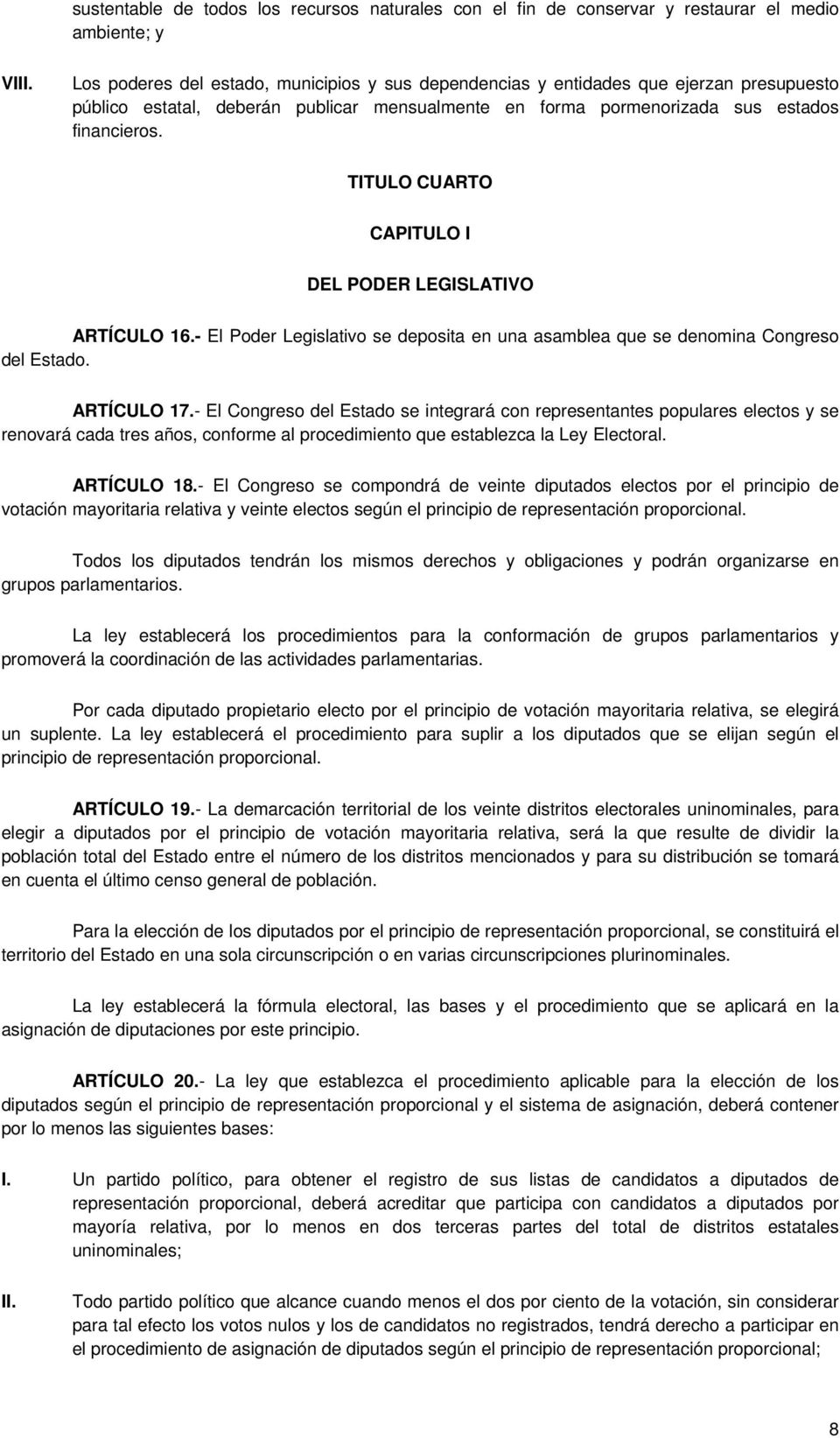 - El Poder Legislativo se deposita en una asamblea que se denomina Congreso del Estado. ARTÍCULO 17.