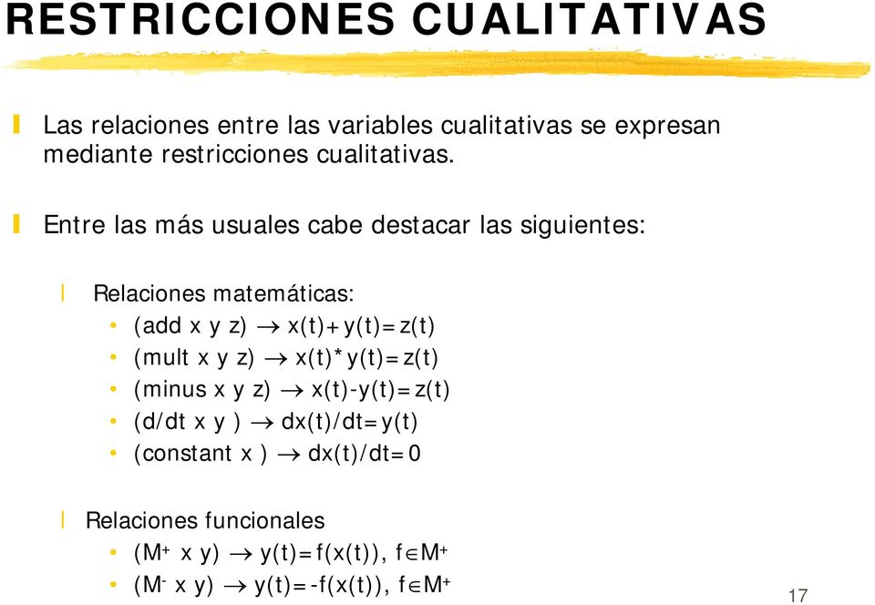 Entre las más usuales cabe destacar las siguientes: Relaciones matemáticas: (add x y z) x(t)+y(t)=z(t)