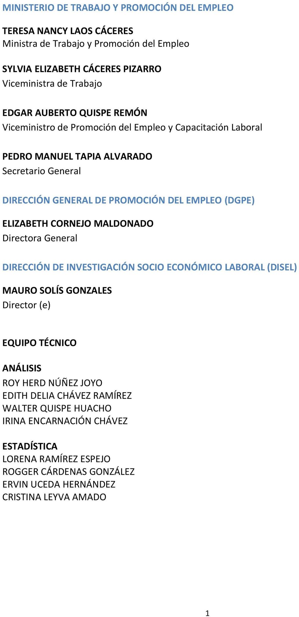 ELIZABETH CORNEJO MALDONADO Directora General DIRECCIÓN DE INVESTIGACIÓN SOCIO ECONÓMICO LABORAL (DISEL) MAURO SOLÍS GONZALES Director (e) EQUIPO TÉCNICO ANÁLISIS ROY HERD NÚÑEZ