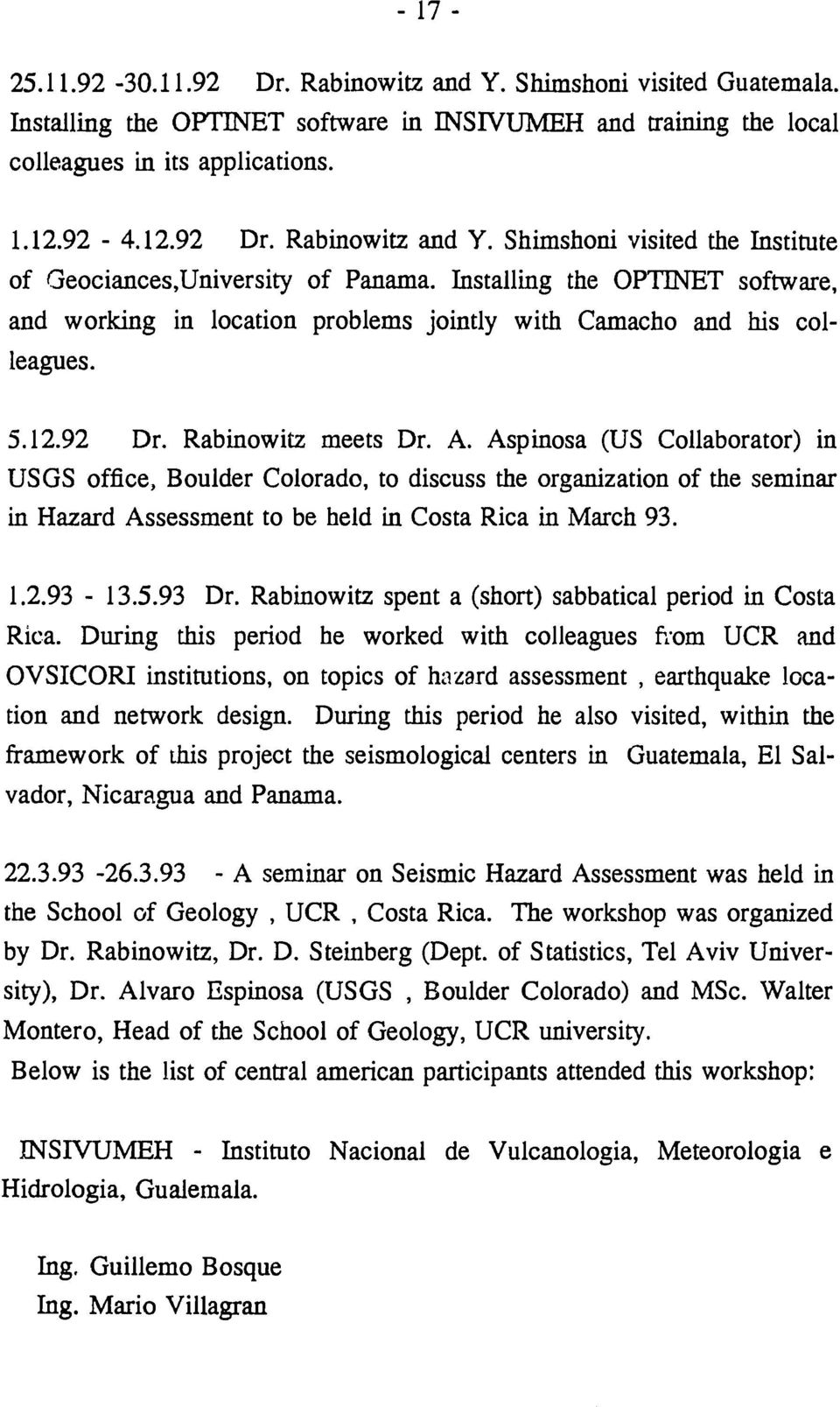 Aspinosa (US Collaborator) in USGS office, Boulder Colorado, to discuss the organization of the seminar in Hazard Assessment to be held in Costa Rica in March 93. 1.2.93-13.5.93 Dr.